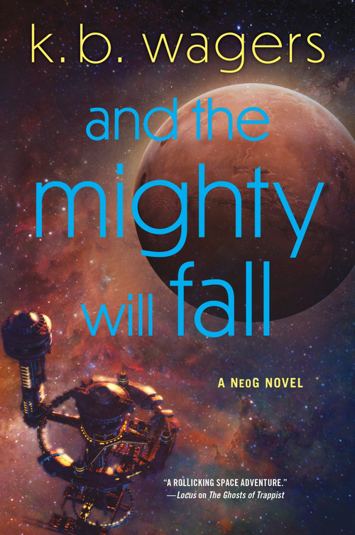 And the Mighty Will Fall (A NeoG Novel) by K. B. Wagers, 9780063115248