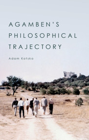 Agamben's Philosophical Trajectory by Adam Kotsko, 9781474476010