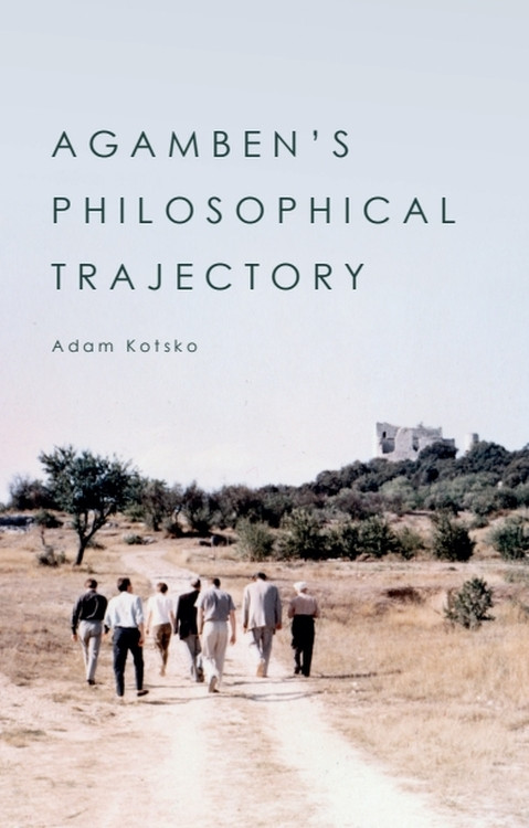Agamben's Philosophical Trajectory by Adam Kotsko, 9781474476010