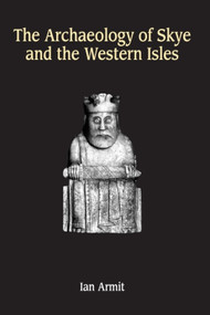 The Archaeology of Skye and the Western Isles by Ian Armit, 9780748606405