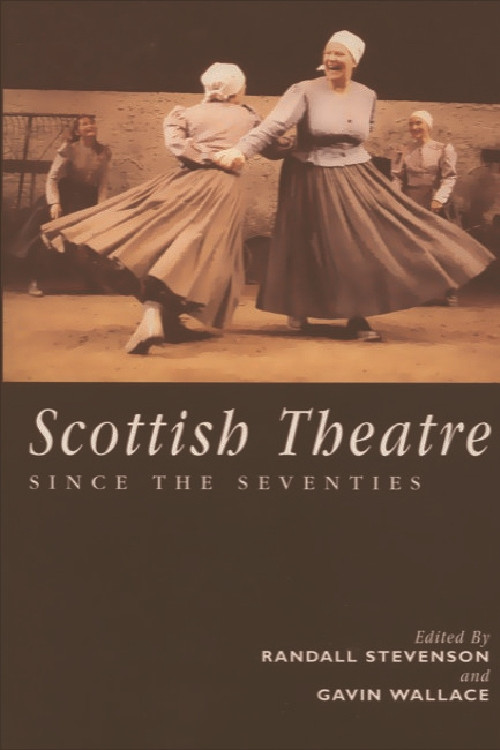 Scottish Theatre Since the Seventies by Randall Stevenson, Gavin Wallace, 9780748607815