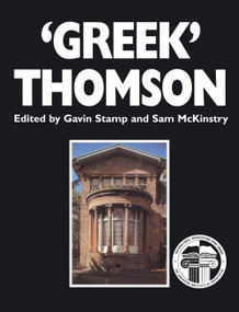 'Greek' Thomson (Neo-classical Architectural Theory, Buildings & Interiors) by Gavin Stamp, Sam McKinstry, 9780748613458
