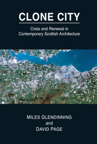Clone City (Crisis and Renewal in Contemporary Scottish Architecture) by Miles Glendinning, David Page, 9780748662555