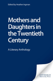 Mothers and Daughters in the Twentieth Century (A Literary Anthology) by Heather Ingman, 9780748611751