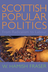 Scottish Popular Politics (From Radicalism to Labour) by W. Hamish Fraser, 9781902930114