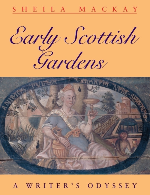 Early Scottish Gardens (A Writer's Odyssey) by Sheila Mackay, 9780748662548