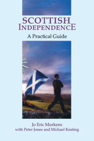 Scottish Independence (A Practical Guide) by Jo E. Murkens, Peter Jones, Michael Keating, 9780748616992