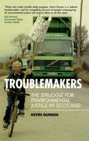 Troublemakers: The Struggle for Environmental Justice in Scotland by Kevin Dunion, 9780748617814