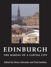 Edinburgh - The Making of a Capital City by Brian Edwards, Paul Jenkins, 9780748618682