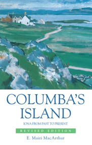 Columba's Island (Iona from Past to Present) by Mairi MacArthur, 9780748632619