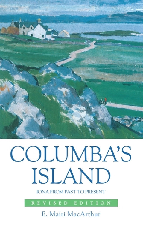 Columba's Island (Iona from Past to Present) by Mairi MacArthur, 9780748632619