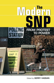 The Modern SNP (From Protest to Power) by Gerry Hassan, 9780748639915