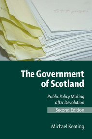 The Government of Scotland (Public Policy Making after Devolution) by Michael Keating, 9780748638499