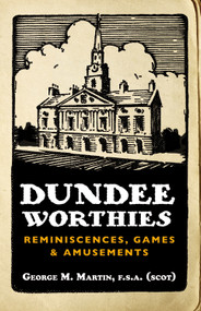 Dundee Worthies (Reminiscences, Games and Amusements) by George Martin, 9781845861155