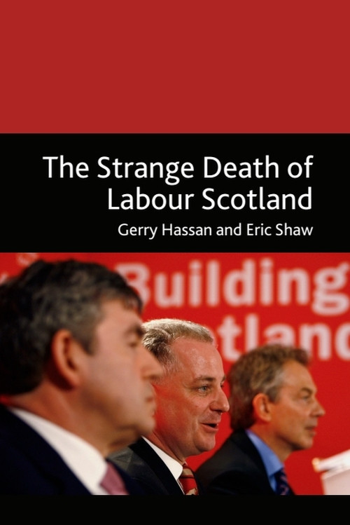 The Strange Death of Labour Scotland - 9780748640027 by Gerry Hassan, Eric Shaw