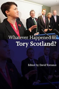 Whatever Happened to Tory Scotland? by David Torrance, 9780748646869