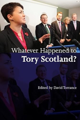 Whatever Happened to Tory Scotland? by David Torrance, 9780748646869