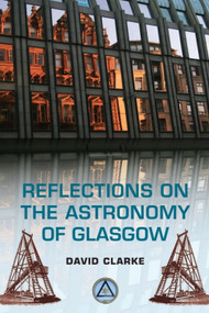 Reflections on the Astronomy of Glasgow (A story of some 500 years) by David Clarke, 9780748678907