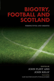 Bigotry, Football and Scotland (Perspectives and Debates) by John Flint, John Kelly, 9780748670376