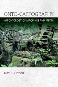 Onto-Cartography (An Ontology of Machines and Media) by Levi R. Bryant, 9780748679973