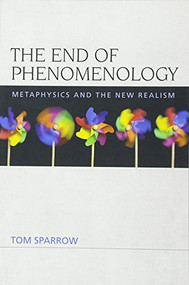 The End of Phenomenology (Metaphysics and the New Realism) - 9780748684830 by Tom Sparrow, 9780748684830