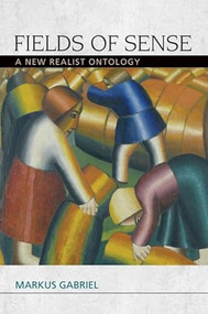 Fields of Sense (A New Realist Ontology) - 9780748692897 by Markus Gabriel, 9780748692897