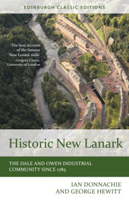 Historic New Lanark (The Dale and Owen Industrial Community since 1785) by Ian Donnachie, George Hewitt, 9781474407816