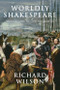 Worldly Shakespeare (The Theatre of Our Good Will) by Richard Wilson, 9781474411349