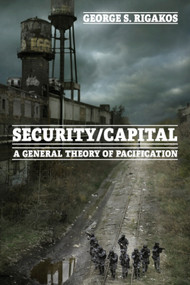 Security/Capital (A General Theory of Pacification) - 9781474413671 by George S. Rigakos
