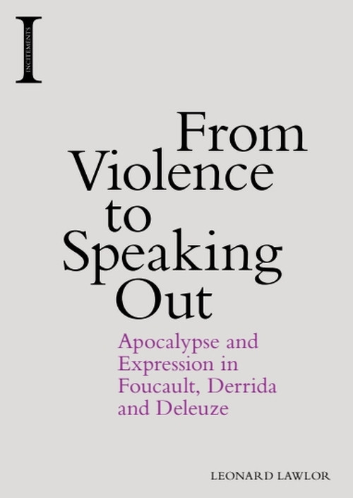 From Violence to Speaking Out (Apocalypse and Expression in Foucault, Derrida and Deleuze) - 9781474418256 by Leonard Lawlor