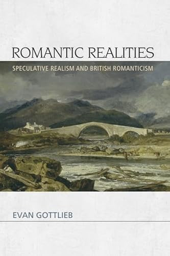Romantic Realities (Speculative Realism and British Romanticism) by Evan Gottlieb, 9780748691418