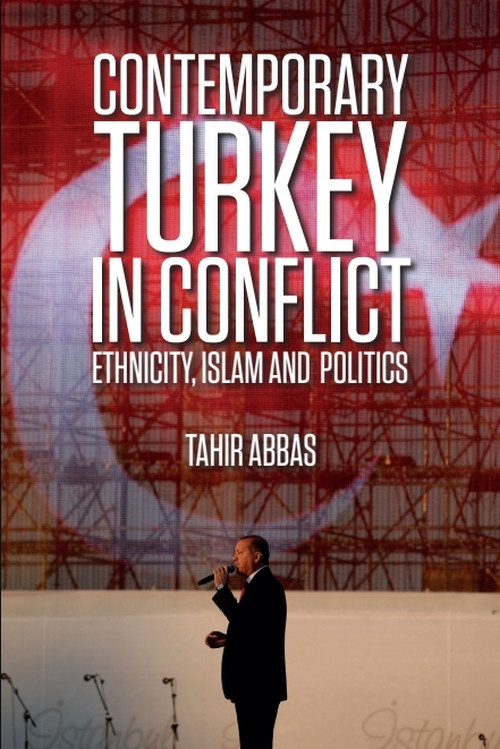Contemporary Turkey in Conflict (Ethnicity, Islam and Politics) by Tahir Abbas, 9781474417990