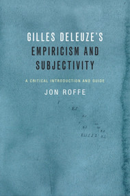 Gilles Deleuze's Empiricism and Subjectivity (A Critical Introduction and Guide) by Jon Roffe, 9781474405836