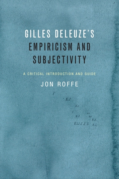 Gilles Deleuze's Empiricism and Subjectivity (A Critical Introduction and Guide) by Jon Roffe, 9781474405836