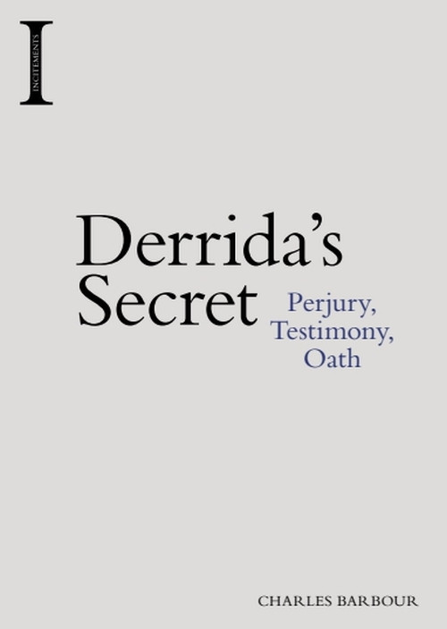 Derrida's Secret (Perjury, Testimony, Oath) by Charles Barbour, 9781474425001