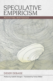 Speculative Empiricism (Revisiting Whitehead) by Didier Debaise, Isabelle Stengers, Tomas Joseph Weber, 9781474423052