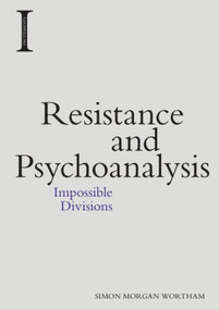 Resistance and Psychoanalysis (Impossible Divisions) - 9781474429610 by Simon Morgan Wortham