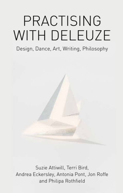 Practising with Deleuze (Design, Dance, Art, Writing, Philosophy) by Suzie Attiwill, Terri Bird, Andrea Eckersley, Antonia Pont, Jon Roffe, Philipa Rothfield, 9781474429351