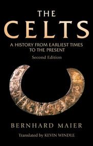 The Celts (A History From Earliest Times to the Present) by Bernhard Maier, Kevin Windle, 9781474427203