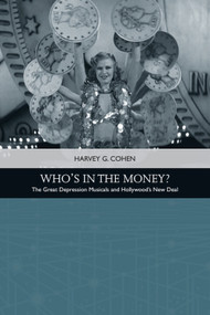 Who's in the Money? (The Great Depression Musicals and Hollywood's New Deal) - 9781474429412 by Harvey G. Cohen