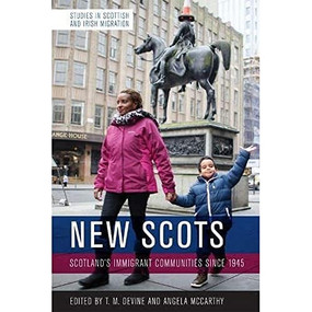 New Scots (Scotland's Immigrant Communities since 1945) by Tom M. Devine, Angela McCarthy, 9781474437882