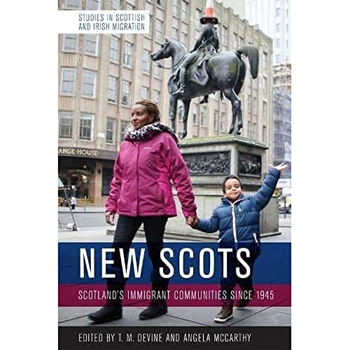 New Scots (Scotland's Immigrant Communities since 1945) by Tom M. Devine, Angela McCarthy, 9781474437882