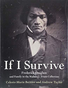 If I Survive (Frederick Douglass and Family in the Walter O. Evans Collection) by Celeste-Marie Bernier, Andrew Taylor, 9781474429283
