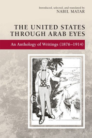 The United States Through Arab Eyes (An Anthology of Writings (1876-1914)) - 9781474434362 by Nabil Matar