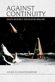 Against Continuity (Gilles Deleuze's Speculative Realism) - 9781474447782 by Arjen Kleinherenbrink