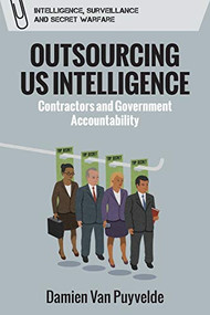 Outsourcing US Intelligence (Contractors and Government Accountability) - 9781474450232 by Damien Van Puyvelde, 9781474450232