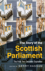 The Story of the Scottish Parliament (The First Two Decades Explained) - 9781474454902 by Gerry Hassan