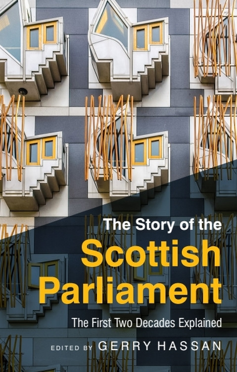 The Story of the Scottish Parliament (The First Two Decades Explained) - 9781474454902 by Gerry Hassan