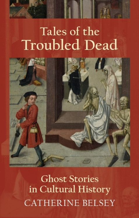 Tales of the Troubled Dead (Ghost Stories in Cultural History) by Catherine Belsey, 9781474417372