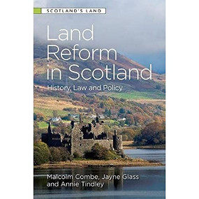 Land Reform in Scotland (History, Law and Policy) by Malcolm Combe, Jayne Glass, Annie Tindley, 9781474446853